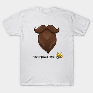 Have Beard, Will Rule T-Shirt